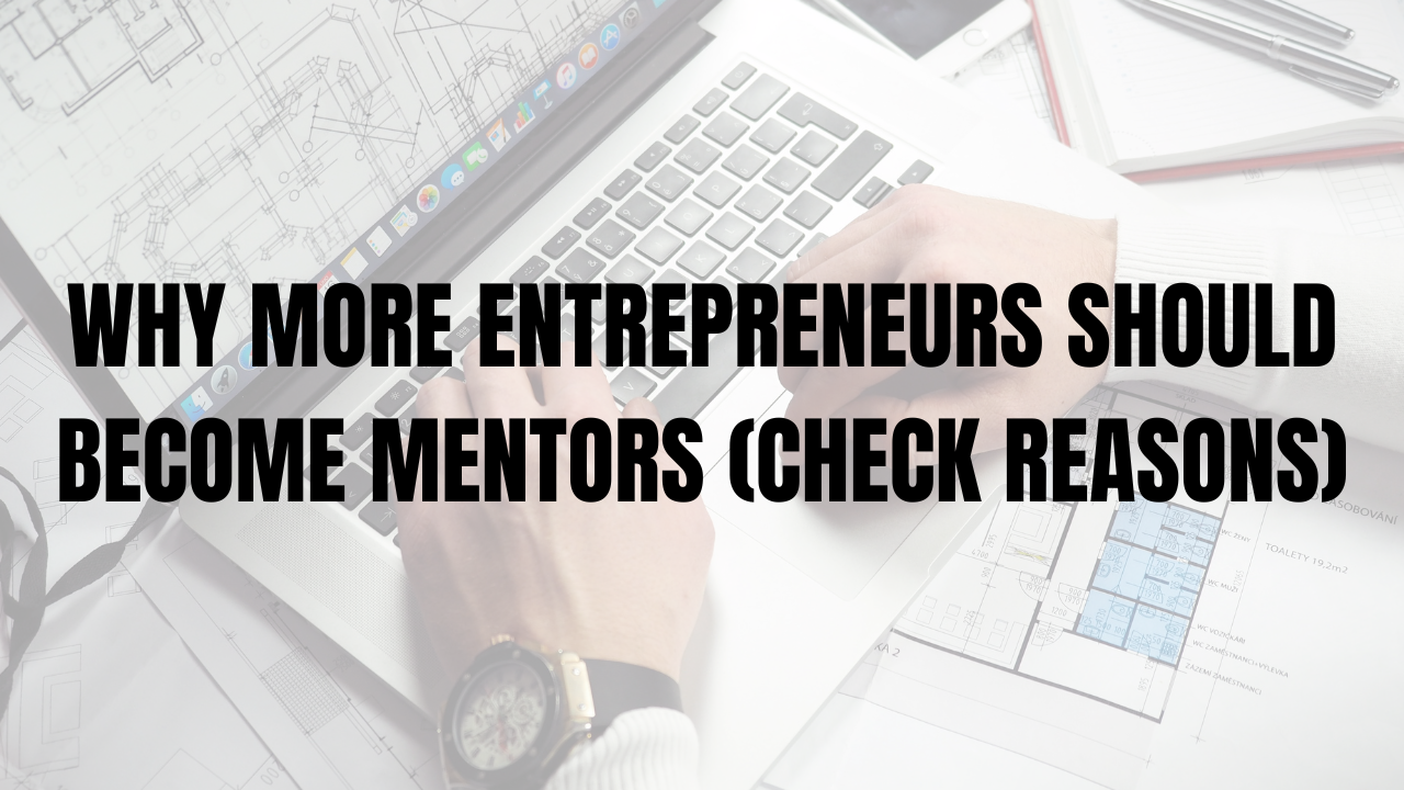 Why More Entrepreneurs Should Become Mentors