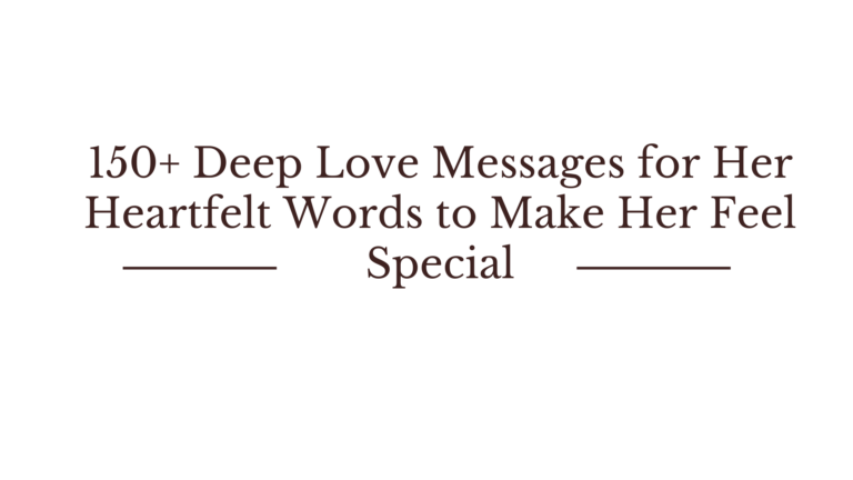 150+ Deep Love Messages for Her Heartfelt Words to Make Her Feel Special