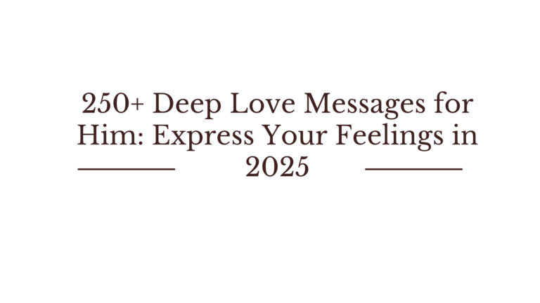 250+ Deep Love Messages for Him: Express Your Feelings in 2025