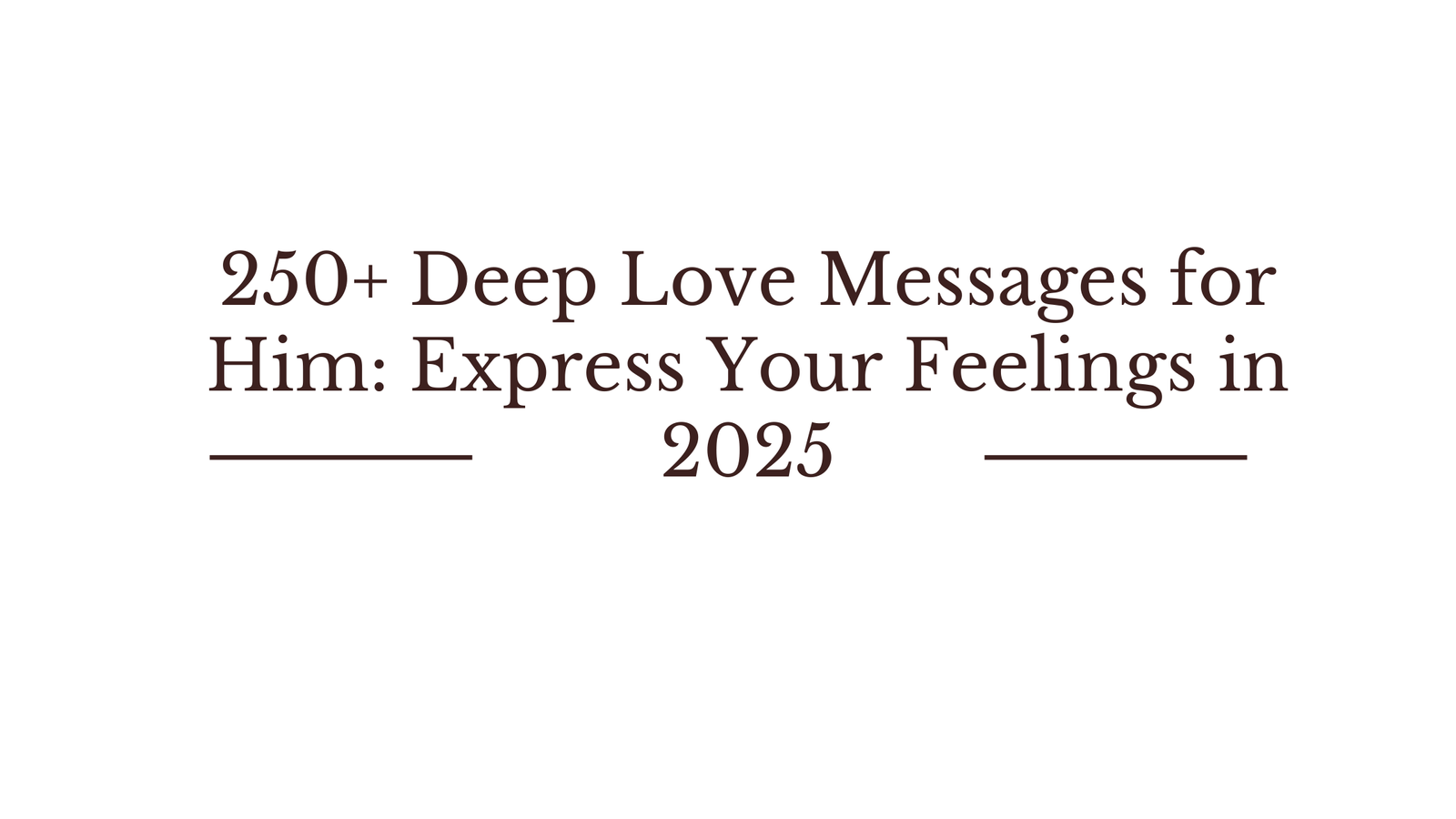 250 Deep Love Messages for Him Express Your Feelings in 2025