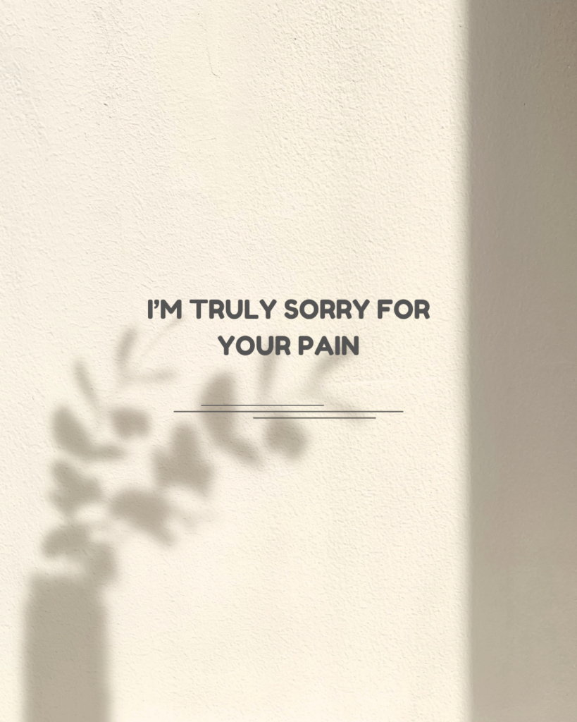 Im truly sorry for your pain