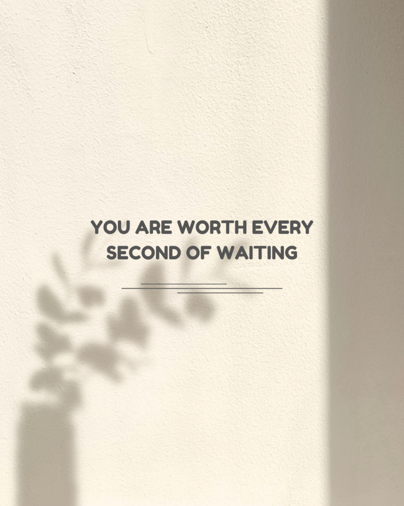 You are worth every second of waiting